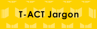 T-ACT Jargon