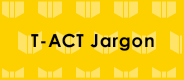 T-ACT Jargon